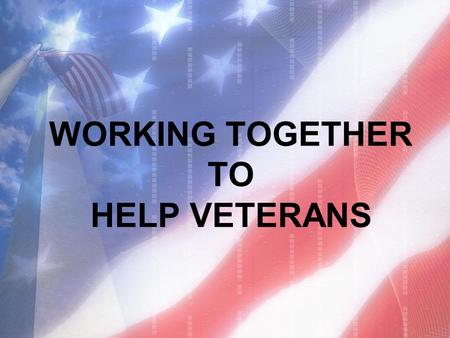 WORKING TOGETHER TO HELP VETERANS. Access to VA Benefits presented by : Cheryl Beck, PCOS VBA Regional Office in every state. OEF/OIF/OND Advocates at.