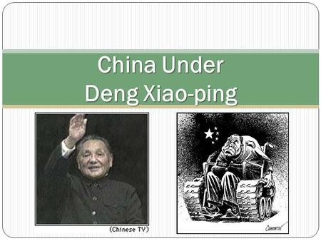 China Under Deng Xiao-ping. Deng changes communism by “restructuring” the Chinese economy… to get rich is glorious “Socialism with Chinese Characteristics”