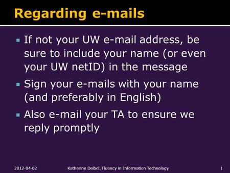  If not your UW e-mail address, be sure to include your name (or even your UW netID) in the message  Sign your e-mails with your name (and preferably.