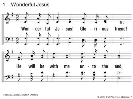 1 – Wonderful Jesus 1. Wonderful Jesus! Glorious friend!