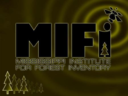 ? ? How much resource is there now? Where is the resource located? What will the resource be in the future? Mississippi Institute for Forest Inventory.
