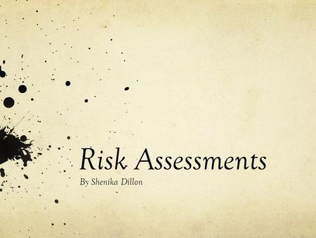 Risk Assessments By Shenika Dillon. What is a risk assessment and why are they carried out ? A risk assessment is a systematic method in which a employer.