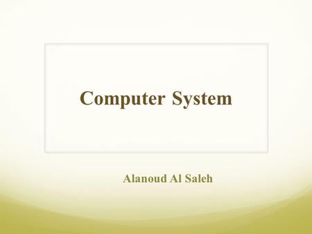 Computer System Alanoud Al Saleh. Computer systems Are defined as: A machine for solving problems. Specifically the modern computer is high-speed electronic.