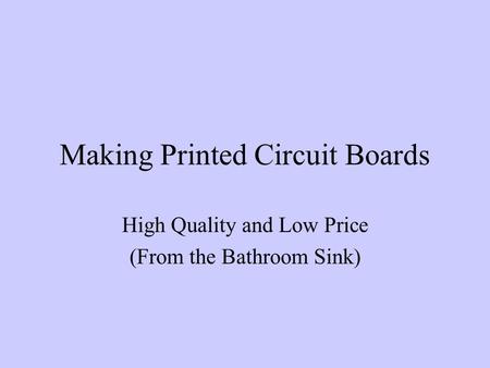 Making Printed Circuit Boards High Quality and Low Price (From the Bathroom Sink)