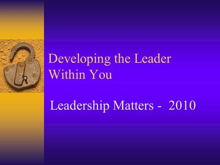 Developing the Leader Within You Leadership Matters - 2010.