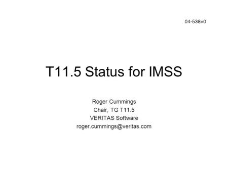 T11.5 Status for IMSS Roger Cummings Chair, TG T11.5 VERITAS Software 04-538v0.