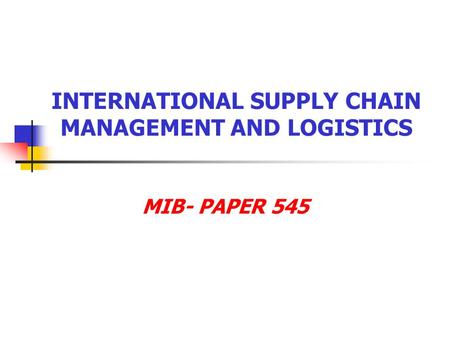 INTERNATIONAL SUPPLY CHAIN MANAGEMENT AND LOGISTICS