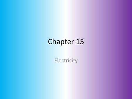 Chapter 15 Electricity.