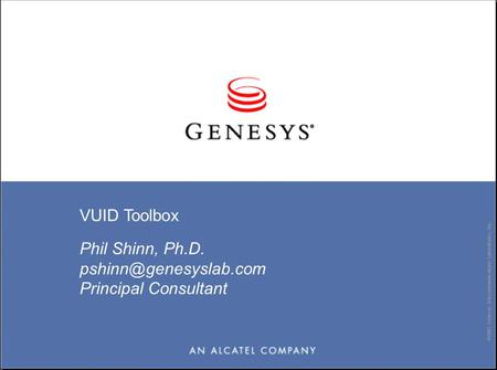 ©2003 Genesys Telecommunications Laboratories, Inc. VUID Toolbox Phil Shinn, Ph.D. Principal Consultant.