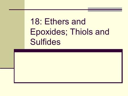 18: Ethers and Epoxides; Thiols and Sulfides