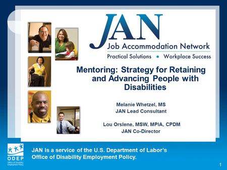 JAN is a service of the U.S. Department of Labor’s Office of Disability Employment Policy. 1 Mentoring: Strategy for Retaining and Advancing People with.