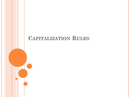 C APITALIZATION R ULES. C APITALIZATION To capitalize means to begin a word with a capital letter.