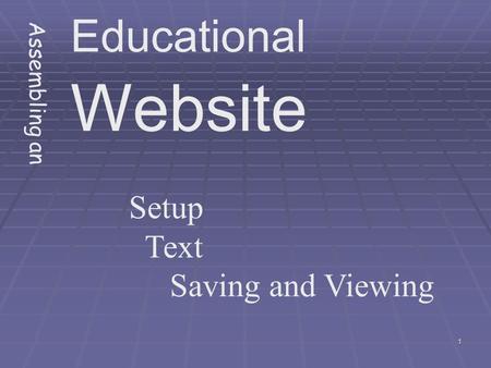 1 Assembling an Educational Website Setup Text Saving and Viewing.