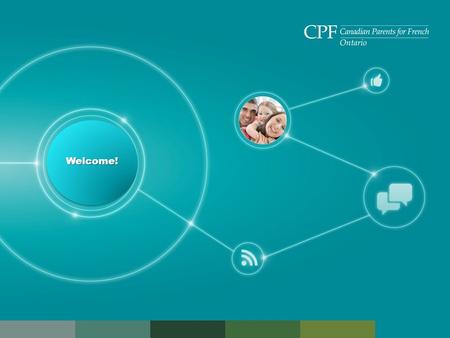 On.cpf.ca Welcome!Welcome!. Agenda 1. Canadian Parents for French 2. How CPF supports parents and children 3. French Resources 4. Benefits of joining.