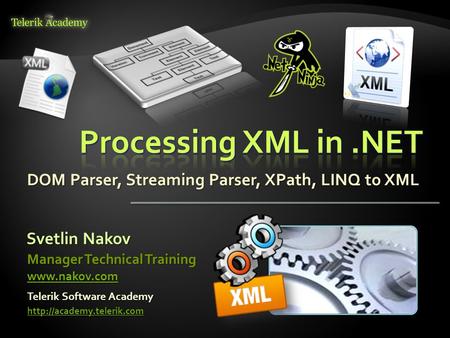 Svetlin Nakov Telerik Software Academy  Manager Technical Training  DOM Parser, Streaming Parser, XPath, LINQ to.