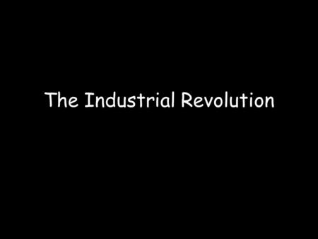 The Industrial Revolution. Where did the Industrial Revolution originate?