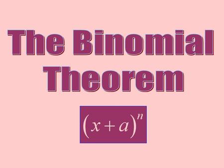 A binomial is a polynomial with two terms such as x + a. Often we need to raise a binomial to a power. In this section we'll explore a way to do just.