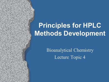 Principles for HPLC Methods Development Bioanalytical Chemistry Lecture Topic 4.