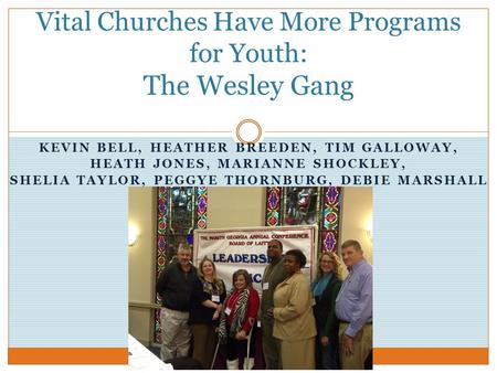 KEVIN BELL, HEATHER BREEDEN, TIM GALLOWAY, HEATH JONES, MARIANNE SHOCKLEY, SHELIA TAYLOR, PEGGYE THORNBURG, DEBIE MARSHALL Vital Churches Have More Programs.