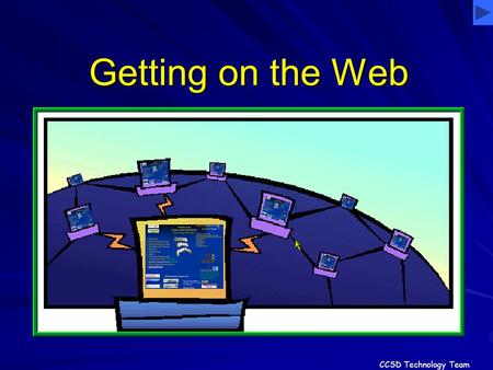 Getting on the Web CCSD Technology Team. Post a page to the Web using a simple file transfer process Goal: Process: Create a Web page using Microsoft.