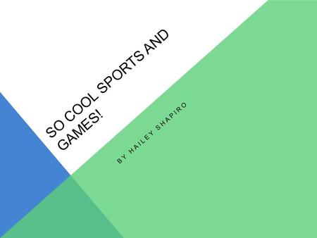 SO COOL SPORTS AND GAMES! BY HAILEY SHAPIRO. SPORTS AND GAMES Sports and games are a big part of life in the USA right. Well they are a big part of life.