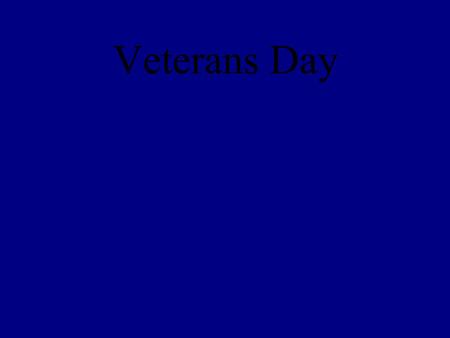 Veterans Day. Veterans Day is the day set aside to honor all those who have fought in defense of the United States.