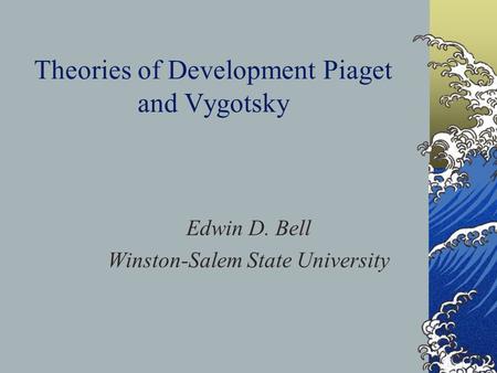 Theories of Development Piaget and Vygotsky