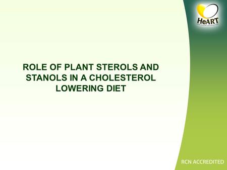 ROLE OF PLANT STEROLS AND STANOLS IN A CHOLESTEROL LOWERING DIET