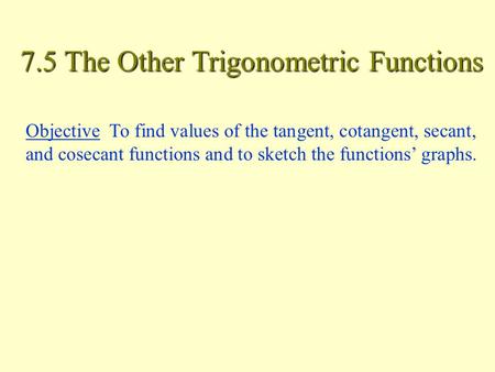 7.5 The Other Trigonometric Functions
