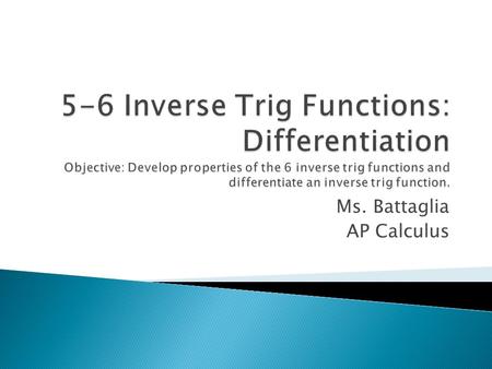 Ms. Battaglia AP Calculus. FunctionDomainRange y = arcsinxy = arccosx.