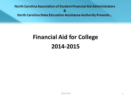 North Carolina Association of Student Financial Aid Administrators & North Carolina State Education Assistance Authority Presents… Financial Aid for College.