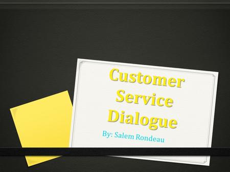 Customer Service Dialogue By: Salem Rondeau. My Wordle.