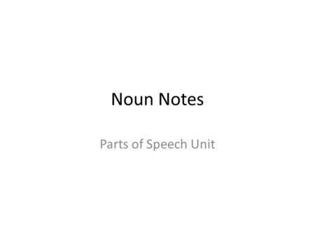 Noun Notes Parts of Speech Unit. Definition A noun is a word or word group that is used to name a person, a place, a thing, or an idea. PersonsSharon,