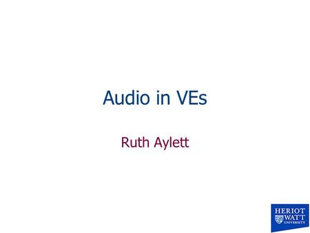 Audio in VEs Ruth Aylett. Use of audio in VEs n Important but still under-utilised channel for HCI including virtual environments. n Speech recognition.