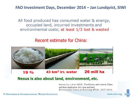 FAO Investment Days, December 2014 – Jan Lundqvist, SIWI 43 km 3 irr. water about same as South to North transfer All food produced has consumed water.