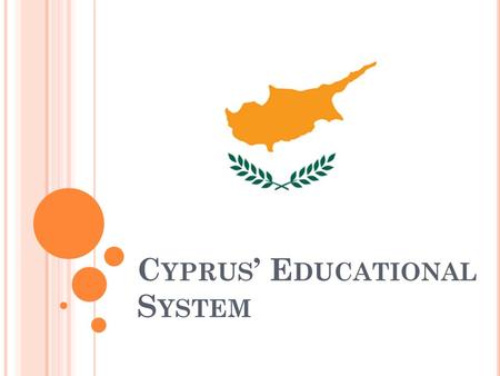 C YPRUS ’ E DUCATIONAL S YSTEM. F ORMAL E DUCATION I N C YPRUS Every child in Cyprus should have the following education: Pre-Primary School (5-6 yrs)