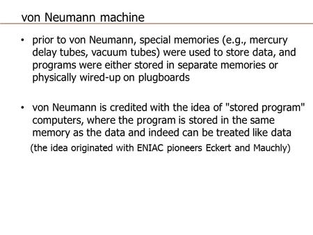 Von Neumann machine prior to von Neumann, special memories (e.g., mercury delay tubes, vacuum tubes) were used to store data, and programs were either.