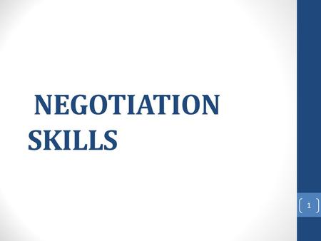 NEGOTIATION SKILLS 1. What is Negotiation? Negotiation is the process of satisfying needs by reaching a mutual decision. 2.