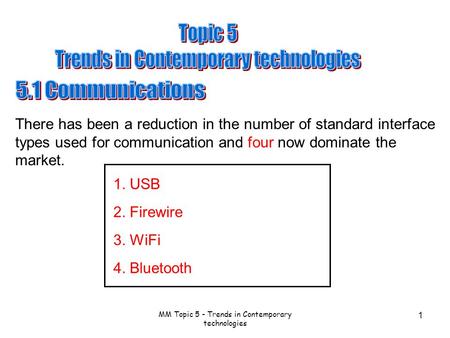 MM Topic 5 - Trends in Contemporary technologies 1 There has been a reduction in the number of standard interface types used for communication and four.