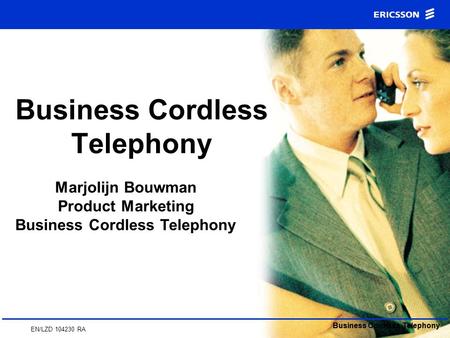 Business Cordless Telephony EN/LZD 104230 RA Business Cordless Telephony Marjolijn Bouwman Product Marketing Business Cordless Telephony Business Cordless.