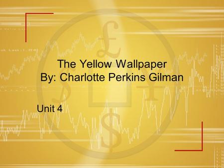 The Yellow Wallpaper By: Charlotte Perkins Gilman