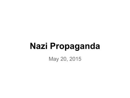 Nazi Propaganda May 20, 2015.