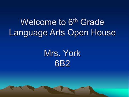 Welcome to 6 th Grade Language Arts Open House Mrs. York 6B2.