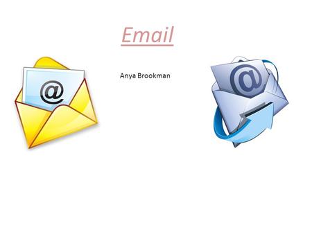 Email Anya Brookman. How to create a new message Unwanted messages Folders Messages you have sent to someone Logging out when you have finished sending.