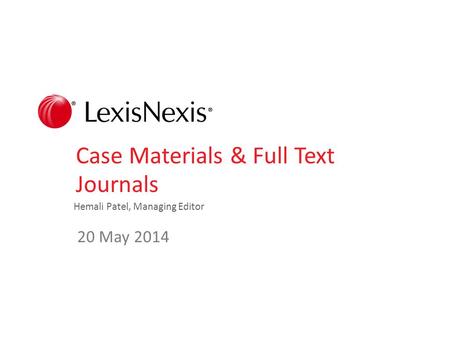 Case Materials & Full Text Journals Hemali Patel, Managing Editor 20 May 2014.