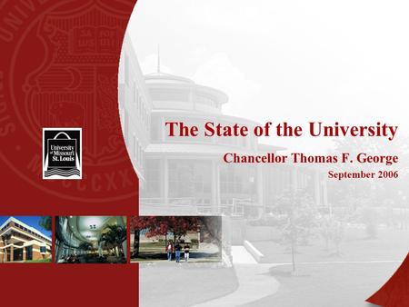 The State of the University Chancellor Thomas F. George September 2006.