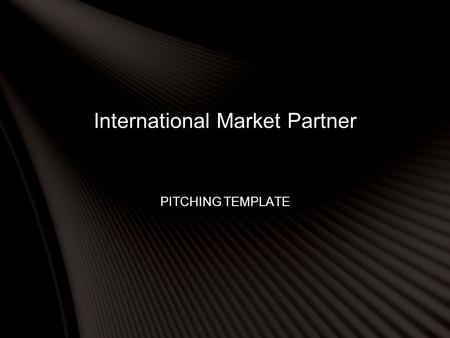 International Market Partner PITCHING TEMPLATE.