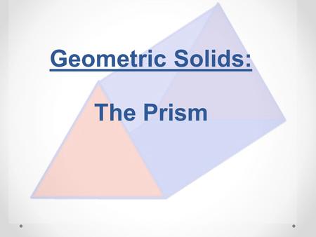 Geometric Solids: The Prism. 2 Review of Planes A plane is a flat surface (think tabletop) that extends forever in all directions. It is a two-dimensional.