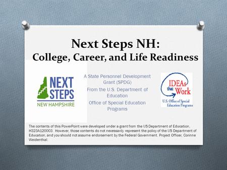 Next Steps NH: College, Career, and Life Readiness A State Personnel Development Grant (SPDG) From the U.S. Department of Education Office of Special Education.