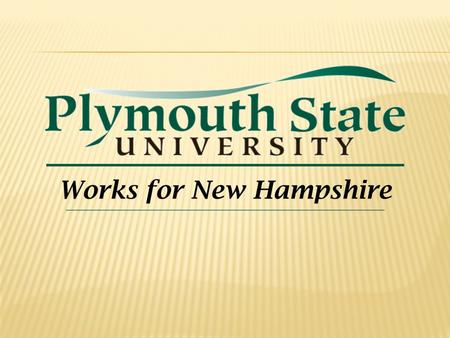 THE CHALLENGE TO THE NEW HAMPSHIRE GENERAL COURT Restore funding to the University System of New Hampshire to $100 million (the level in 2009) and maintain.